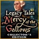 Legacy Tales: Mercy of the Gallows Collector's Edition Game