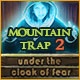 Mountain Trap 2: Under the Cloak of Fear Game