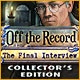 Off the Record: The Final Interview Collector's Edition Game