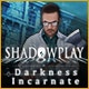 Shadowplay: Darkness Incarnate Game