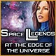 Space Legends: At the Edge of the Universe Game