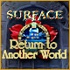 Surface: Return to Another World Game