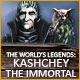 The World`s Legends: Kashchey the Immortal Game