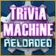 Trivia Machine Reloaded Game
