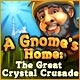 A Gnome's Home: The Great Crystal Crusade Game