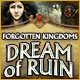 Forgotten Kingdoms: Dream of Ruin Game
