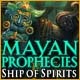 Mayan Prophecies: Ship of Spirits Game