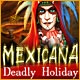 Mexicana: Deadly Holiday Game