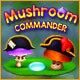 Mushroom Commander Game