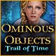 Ominous Objects: Trail of Time Game