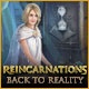 Reincarnations: Back to Reality Game
