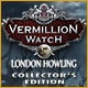 Vermillion Watch: London Howling Collector's Edition Game