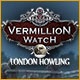 Vermillion Watch: London Howling Game